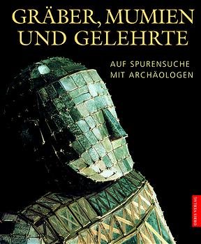 gebrauchtes Buch – Bahn, Paul G – Gräber, Mumien und Gelehrte. Auf Spurensuche mit Archäologen gebrauchtes Buch – Bahn, Paul G – Gräber, Mumien und Gelehrte. Auf Spurensuche mit Archäologen