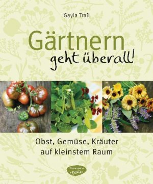 ISBN 9783572080366: Gärtnern geht überall! - Obst, Gemüse, Kräuter auf kleinstem Raum