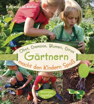 ISBN 9783572080779: Obst, Gemüse, Blumen, Gras - Gärtnern macht den Kindern Spaß