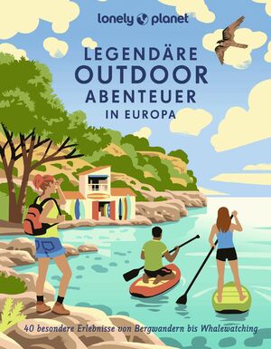 ISBN 9783575011138: LONELY PLANET Bildband Legendäre Outdoorabenteuer in Europa - 40 besondere Erlebnisse von Bergwandern bis Whalewatching