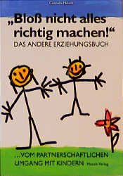 ISBN 9783576103887: Bloß nicht alles richtig machen! DAS ANDERE ERZIEHUNGSBUCH