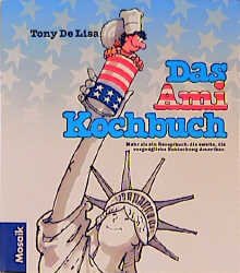 gebrauchtes Buch – Tony DeLisa – Das Ami-Kochbuch: Mehr als ein Rezeptbuch: die zweite, die vergnügliche Entdeckung Amerikas