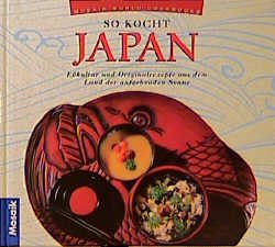 ISBN 9783576111813: So kocht Japan: Esskultur und Originalrezepte aus dem Land der aufgehenden Sonne (Küchen der Welt)