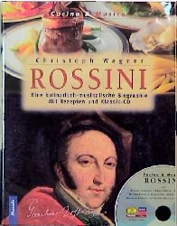 gebrauchtes Buch – Christoph WAGNER – Rossini. Eine kulinarisch-musikalische Biographie. Mit Rezepten und Klassik-CD.