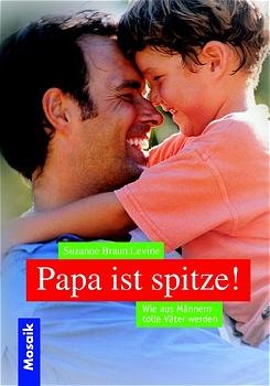 ISBN 9783576114326: Papa ist spitze: Wie aus Männern tolle Väter werden