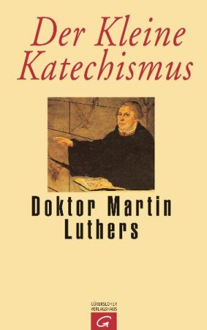 ISBN 9783579010007: Der Kleine Katechismus Doktor Martin Luthers - Mit der Theologischen Erklärung von Barmen 1934, einer Sammlung von Gebeten, biblischen Worten und Liedern sowie Übersichten über das Kirchenjahr und die Bücher der Bibel