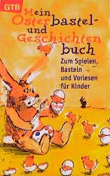 ISBN 9783579011417: Mein Osterbastel- und Geschichtenbuch. Zum Spielen, Basteln und Vorlesen für Kinder. - GTB 1141.