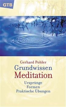 ISBN 9783579011653: Grundwissen Meditation. Ursprünge - Formen - Praktische Übungen