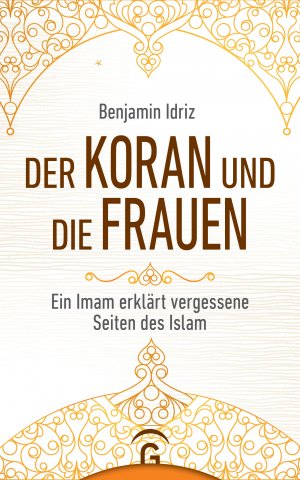 ISBN 9783579014630: Der Koran und die Frauen - Ein Imam erklärt vergessene Seiten des Islam. Sonderausgabe