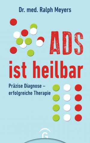 ISBN 9783579014753: ADS ist heilbar – Präzise Diagnose - erfolgreiche Therapie