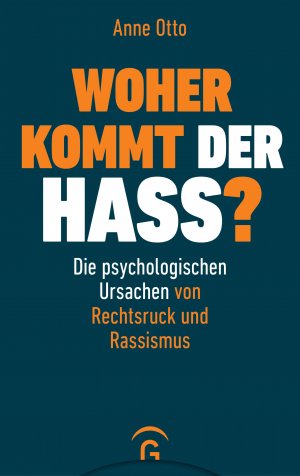 ISBN 9783579014869: Woher kommt der Hass? - Die psychologischen Ursachen von Rechtsruck und Rassismus