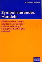 ISBN 9783579026428: Symbolisierendes Handeln. Schleiermachers Theorie religiöser Kommunikation und ihre Bedeutung für die gegenwärtige Religionspädagogik