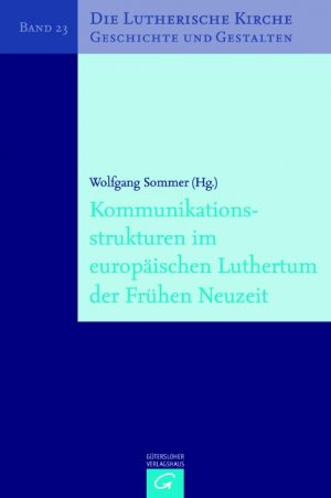 gebrauchtes Buch – Sommer, Wolfgang  – Kommunikationsstrukturen im europäischen Luthertum der Frühen Neuzeit.