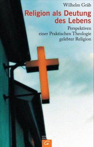 ISBN 9783579052373: Religion als Deutung des Lebens: Perspektiven einer Praktischen Theologie gelebter Religion Wilhelm Gräb Religionen Theologie Christentum Kasualien Seelsorge Theologe Kasualie Seelsorger Kirchenreform