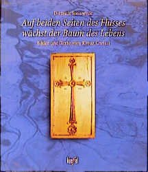 ISBN 9783579056104: Auf beiden Seiten des Flusses wächst der Baum des Lebens. Bilder und Texte vom Kreuz Christi.