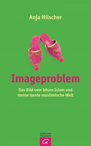 ISBN 9783579065762: Imageproblem – Das Bild vom bösen Islam und meine bunte muslimische Welt