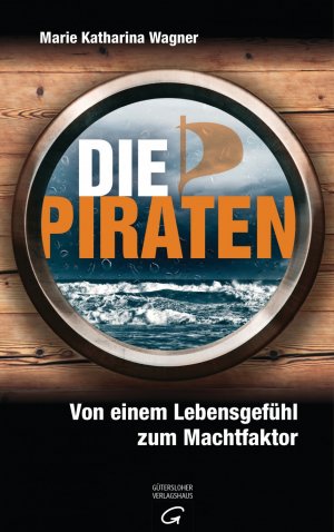 ISBN 9783579066455: Die Piraten - Von einem Lebensgefühl zum Machtfaktor