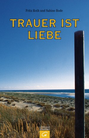 ISBN 9783579068145: Trauer ist Liebe - Was menschliche Trauer wirklich braucht