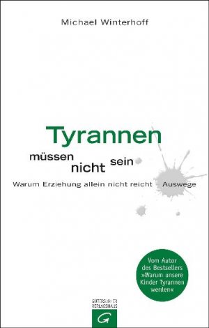 ISBN 9783579068992: Tyrannen müssen nicht sein – Warum Erziehung allein nicht reicht - Auswege.