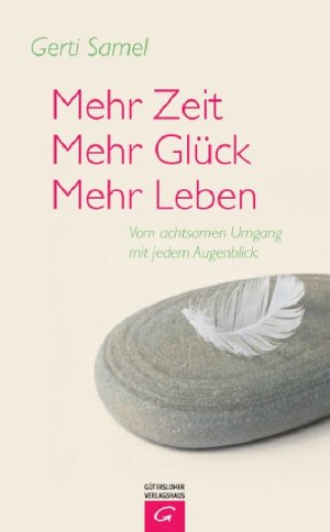 gebrauchtes Buch – Gerti Samel – Mehr Zeit - mehr Glück - mehr Leben: Vom achtsamen Umgang mit jedem Augenblick