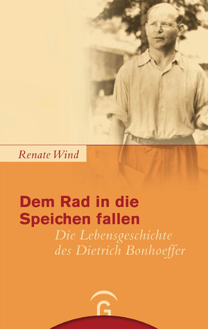 gebrauchtes Buch – Renate Wind – Dem Rad in die Speichen fallen - Die Lebensgeschichte des Dietrich Bonhoeffer