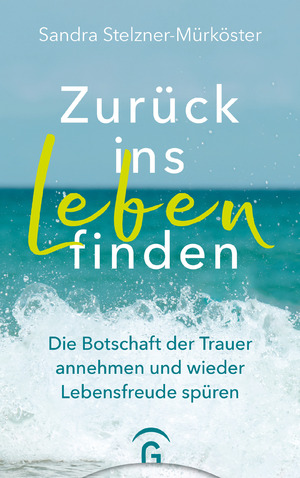 gebrauchtes Buch – Sandra Stelzner-Mürköster – Zurück ins Leben finden – Die Botschaft der Trauer annehmen und wieder Lebensfreude spüren - Mit 11 Gedankenreisen zum Anhören