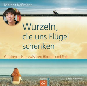 ISBN 9783579076089: Wurzeln, die uns Flügel schenken - Glaubensreisen zwischen Himmel und Erde ; Religion/Spiritualität