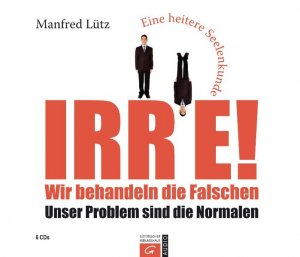 ISBN 9783579076294: Irre!-Wir behandeln die Falschen-Unser Problem sind die Normalen (6 CDs)