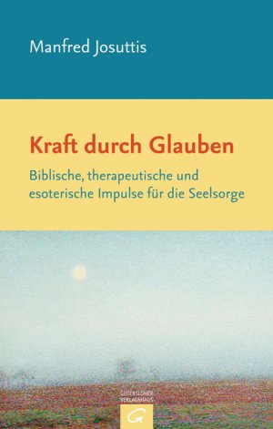 Manfred Josuttis (Autor) - Kraft durch Glauben: Biblische, therapeutische und esoterische Impulse fr die Seelsorge