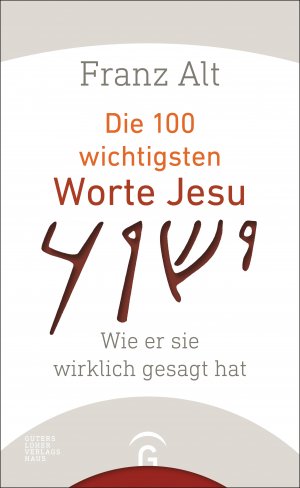 gebrauchtes Buch – Franz Alt – Die 100 wichtigsten Worte Jesu: Wie er sie wirklich gesagt hat Wie er sie wirklich gesagt hat