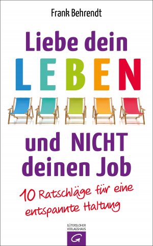 ISBN 9783579086460: Liebe dein Leben und nicht deinen Job. - 10 Ratschläge für eine entspannte Haltung