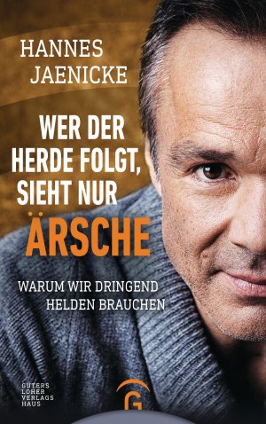 ISBN 9783579086682: Wer der Herde folgt, sieht nur Ärsche - Warum wir dringend Helden brauchen