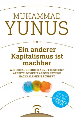 ISBN 9783579087153: Ein anderer Kapitalismus ist machbar: Wie Social Business Armut beseitigt, Arbeitslosigkeit abschafft und Nachhaltigkeit fördert - signiert