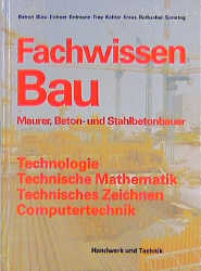 ISBN 9783582035035: Fachwissen Bau - Maurer-, Beton- und Stahlbetonbauer - Technolgie, Technische Mathematik, Technisches Zeichnen, Computertechnik