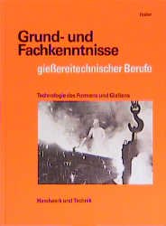 ISBN 9783582039422: Grund- und Fachkenntnisse giessereitechnischer Berufe – Technologie des Formens und Giessens