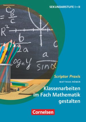 ISBN 9783589164301: Scriptor Praxis - Klassenarbeiten im Fach Mathematik gestalten - Anleitung zur inhaltlichen und formalen Gestaltung - Buch