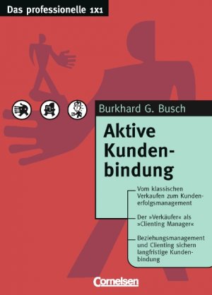 ISBN 9783589235612: Das professionelle 1 x 1 / Aktive Kundenbindung