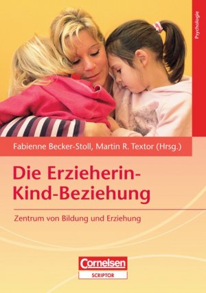 ISBN 9783589245291: Die Erzieherin-Kind-Beziehung: Zentrum von Bildung und Erziehung Becker-Stoll, Dr. Fabienne; Textor, Dr. Martin R.; Ahnert, Prof. Dr. Lieselotte; Becker-Textor, Ingeborg; Ennulat, Gertrud; Großmann, Dr. Heidrun; Haverkock, Dr. Antje and Pauli-Pott, Dr. Ursula