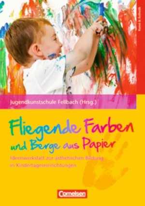 ISBN 9783589247097: Fliegende Farben und Berge aus Papier - Ideenwerkstatt zur ästhetischen Bildung in Kindertageseinrichtungen