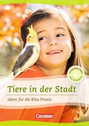 ISBN 9783589247615: Projektarbeit mit Kindern / Tiere in der Stadt – Ideen für die Kita-Praxis ab 5 Jahren. Buch