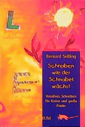 ISBN 9783591083843: Schreiben wie der Schnabel wächst – Kreatives Schreiben für kleine und grosse Kinder