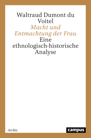 ISBN 9783593350776: Macht und Entmachtung der Frau - Eine ethnologisch-historische Analyse