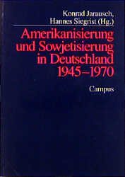 ISBN 9783593357614: Amerikanisierung und Sowjetisierung in Deutschland 1945 - 1970 deutsche Nachkriegsgesellschaft Politik Wirtschaft Kultur Gesellschaft Universität Chapel Hill North Carolina Zentrum für Zeithistorische