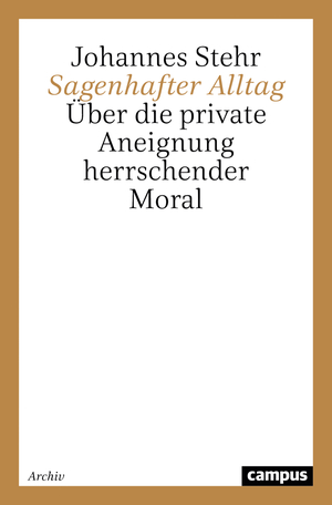 Johannes Stehr (Autor) - Sagenhafter Alltag: ber die private Aneignung herrschender Moral