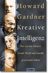 ISBN 9783593361802: Kreative Intelligenz: Was wir mit Mozart, Freud, Woolf und Gandhi gemeinsam haben Was wir mit Mozart, Freud, Woolf und Gandhi gemeinsam haben