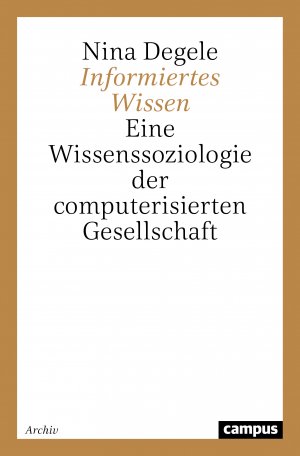 ISBN 9783593364544: Informiertes Wissen - Eine Wissenssoziologie der computerisierten Gesellschaft