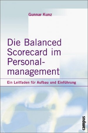 gebrauchtes Buch – Die Balanced Scorecard im Personalmanagement: Ein Leitfaden für Aufbau und Einführung Kunz, Gunnar