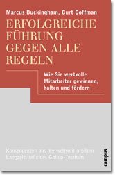 Marcus Buckingham Curt Coffman - Erfolgreiche Fhrung gegen alle Regeln. Wie sie wertvolle Mitarbeiter gewinnen, halten und frdern.
