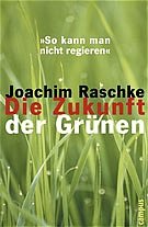 ISBN 9783593367057: Die Zukunft der Grünen - So kann man nicht regieren