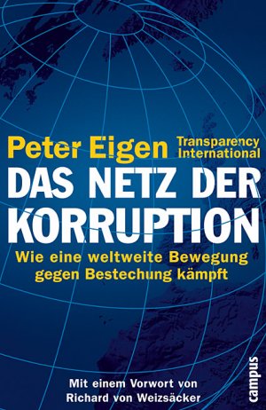 ISBN 9783593371887: Das Netz der Korruption. Wie eine weltweite Bewegung gegen Bestechung kämpft (Gebundene Ausgabe) von Peter Eigen Vorwort: Richard von Weizsäcker Bananenrepubliken machen immer mehr Schule. Diese Einsc